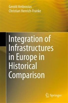 Gerol Ambrosius, Gerold Ambrosius, Christian Henrich-Franke - Integration of Infrastructures in Europe in Historical Comparison
