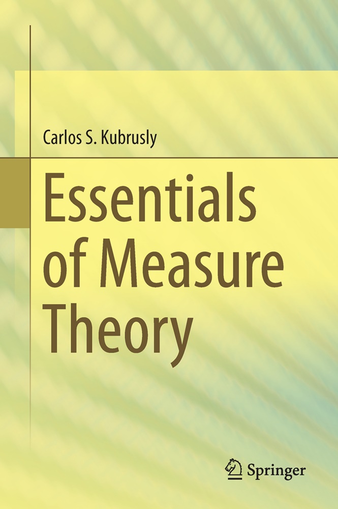 Carlos S Kubrusly, Carlos S. Kubrusly - Essentials of Measure Theory