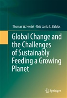 Uris Lantz C Baldos, Uris Lantz C. Baldos, Thomas Hertel, Thomas W Hertel, Thomas W. Hertel - Global Change and the Challenges of Sustainably Feeding a Growing Planet