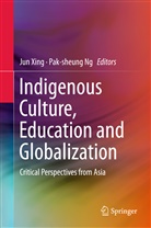 ng, Ng, Pak-sheung Ng, Ju Xing, Jun Xing - Indigenous Culture, Education and Globalization