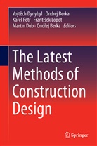 Ondre Berka, Ondrej Berka, Martin Dub, Vojtech Dynybyl, Vojtěch Dynybyl, Frantisek Lopot... - The Latest Methods of Construction Design