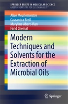 Abert-Vian, Maryline Abert-Vian, Cassandr Breil, Cassandra Breil, Farid Chemat, Alic Meullemiestre... - Modern Techniques and Solvents for the Extraction of Microbial Oils