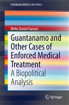 Mirka Daniel Garasic, Mirko Daniel Garasic - Guantanamo and Other Cases of Enforced Medical Treatment