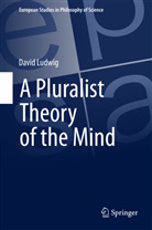 David Ludwig - A Pluralist Theory of the Mind