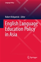 Rober Kirkpatrick, Robert Kirkpatrick - English Language Education Policy in Asia