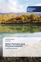 Jitendr Kumar, Jitendra Kumar, Amit Pal - Water Pollution and Phytoremediation