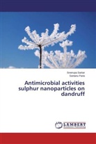 Santanu Paria, Sreerup Sarkar, Sreerupa Sarkar - Antimicrobial activities sulphur nanoparticles on dandruff