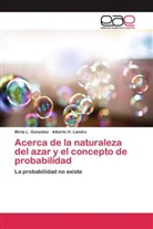 Mirta González, Mirta L González, Mirta L. González, Alberto H Landro, Alberto H. Landro - Acerca de la naturaleza del azar y el concepto de probabilidad