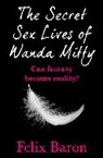 Felix Baron, Baron Felix - The Secret Sex Lives of Wanda Mitty