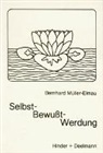 Bernhard Müller-Elmau - Selbst-Bewußt-Werdung