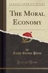 Ralph Barton Perry - The Moral Economy (Classic Reprint)