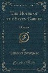 Nathaniel Hawthorne - The House of the Seven Gables: A Romance (Classic Reprint)