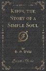 H. G. Wells - Kipps, the Story of a Simple Soul (Classic Reprint)