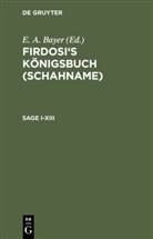Firdosi, Friedric [Übers ] Rückert, Friedrich [Übers ] Rückert, A Bayer, A Bayer, E. A. Bayer - Firdosi: Firdosi's Königsbuch (Schahname): Sage I-XIII