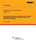 David Schmengler - Entre Déflation et Récession. Abenomics est-il la bonne politique économique pour ramener le Japon sur le chemin de la croissance?