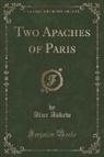 Alice Askew - Two Apaches of Paris (Classic Reprint)