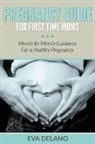 Eva Delano - Pregnancy Guide For First Time Moms
