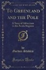 Gordon Stables - To Greenland and the Pole