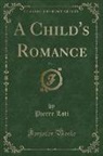 Pierre Loti - A Child's Romance, Vol. 1 (Classic Reprint)