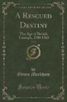 Edwin Markham - A Rescued Destiny, Vol. 8: The Age of British Triumph, 1700 1763 (Classic Reprint)