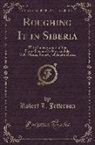 Robert L. Jefferson - Roughing It in Siberia: With Some Account of the Trans-Siberian Railway, and the Gold-Mining Industry of Asiatic Russia (Classic Reprint)