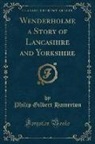Philip Gilbert Hamerton - Wenderholme a Story of Lancashire and Yorkshire (Classic Reprint)