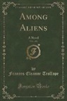 Frances Eleanor Trollope - Among Aliens, Vol. 1 of 2