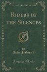 John Frederick - Riders of the Silences (Classic Reprint)