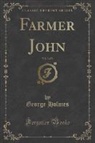 George Holmes - Farmer John, Vol. 3 of 3 (Classic Reprint)