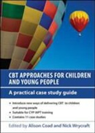 Alison Coad, Alison Wrycraft Coad, Nick Wrycraft, Nick Coad Wrycraft - Cbt Approaches for Children and Young People: A Practical Case Study