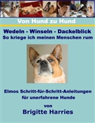 Brigitte Harries - Von Hund zu Hund  - Wedeln-Winseln-Dackelblick - So kriege ich meinen Menschen rum