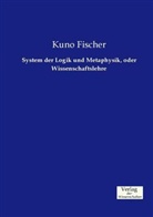 Kuno Fischer - System der Logik und Metaphysik, oder Wissenschaftslehre