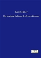 Karl Müller - Die heutigen Indianer des fernen Westens