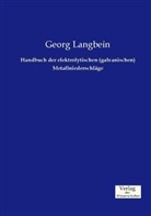 Georg Langbein - Handbuch der elektrolytischen (galvanischen) Metallniederschläge