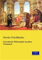 Moritz Friedländer - Griechische Philosophie im alten Testament