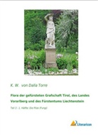 K. W. Von Dalla Torre, Karl von Dalla Torre, K W von Dalla Torre, K. W. von Dalla Torre - Flora der gefürsteten Grafschaft Tirol, des Landes Vorarlberg und des Fürstentums Liechtenstein