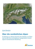 Carl Ehrlich - Über die nordöstlichen Alpen