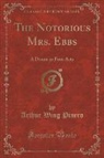 Arthur Wing Pinero - The Notorious Mrs. Ebbs