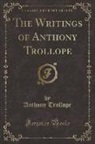 Anthony Trollope - The Writings of Anthony Trollope (Classic Reprint)