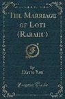 Pierre Loti - The Marriage of Loti (Rarahu) (Classic Reprint)