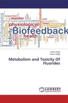 Nish Singla, Nishu Singla, Ritesh Singla - Metabolism and Toxicity Of Fluorides