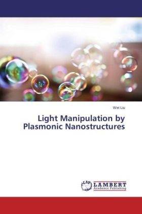 Wei Liu - Light Manipulation by Plasmonic Nanostructures