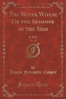 James Fenimore Cooper - The Water Witch; Or the Skimmer of the Seas, Vol. 1 of 3