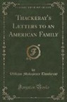 William Makepeace Thackeray - Thackeray's Letters to an American Family (Classic Reprint)
