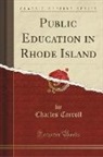Charles Carroll - Public Education in Rhode Island (Classic Reprint)