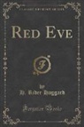 H. Rider Haggard - Red Eve (Classic Reprint)
