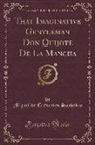 Miguel De Cervantes Saavedra - That Imaginative Gentleman Don Quijote De La Mancha (Classic Reprint)