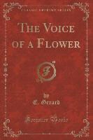 E. Gerard - The Voice of a Flower (Classic Reprint)