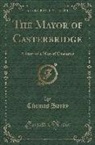 Thomas Hardy - The Mayor of Casterbridge: A Story of a Man of Character (Classic Reprint)