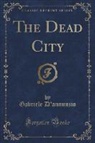 Gabriele D'Annunzio - The Dead City (Classic Reprint)